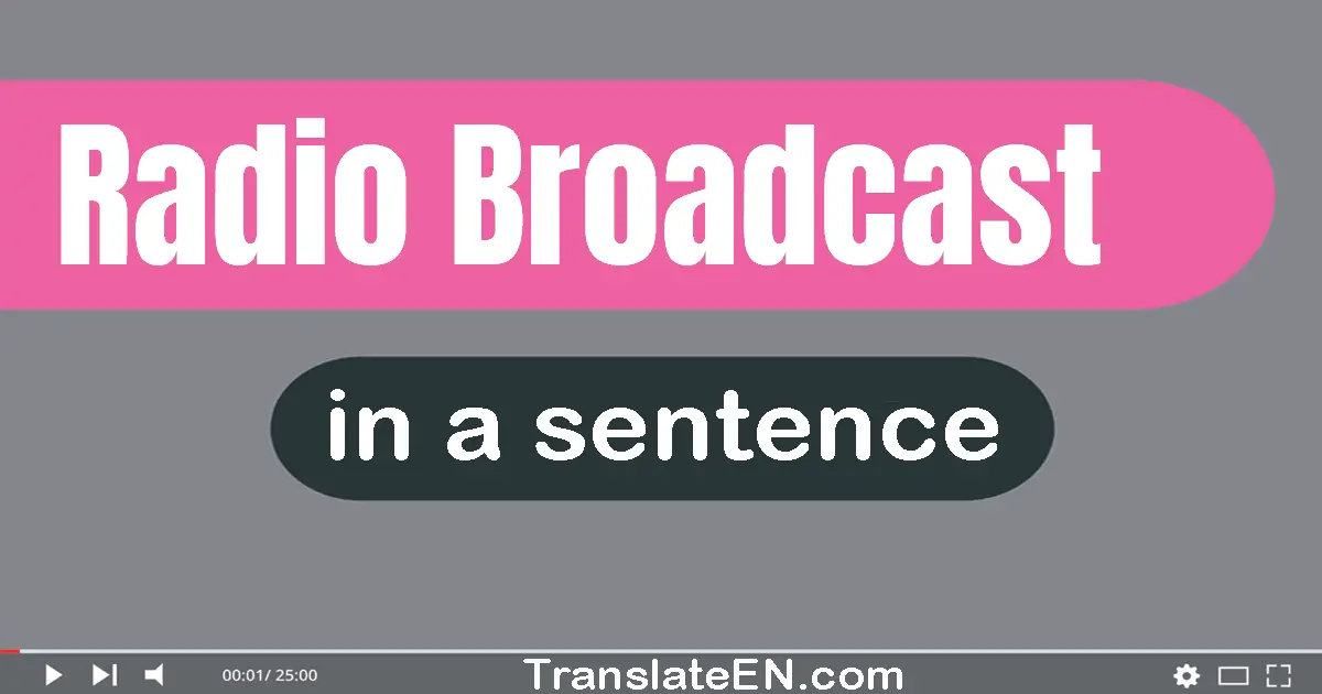 Use "radio broadcast" in a sentence | "radio broadcast" sentence examples