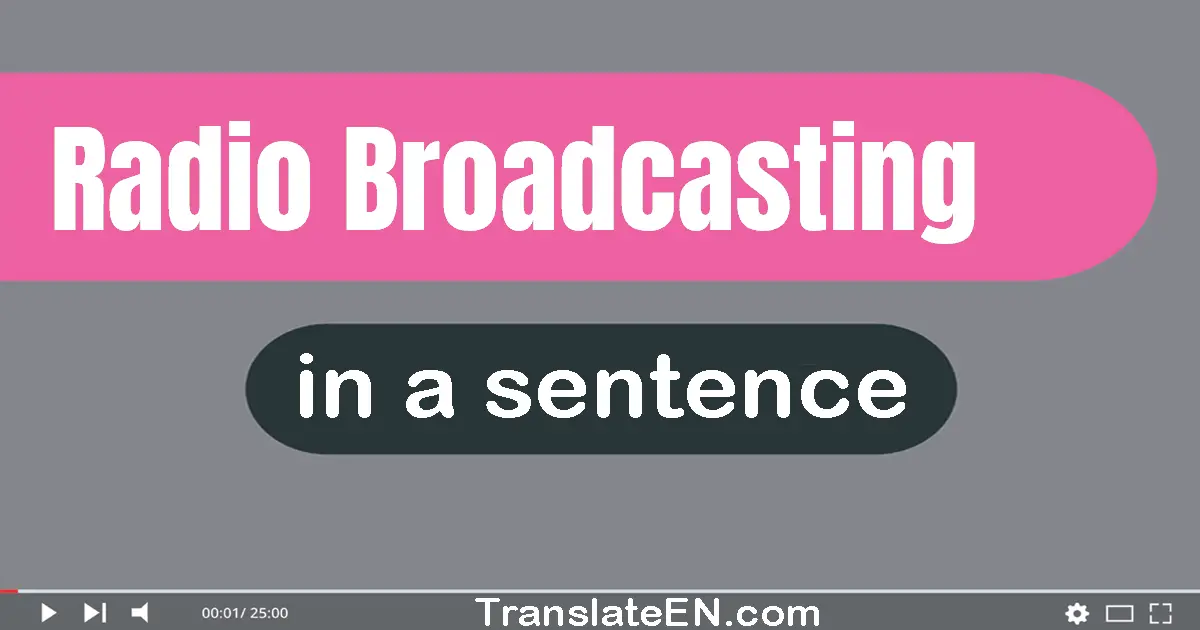 Use "radio broadcasting" in a sentence | "radio broadcasting" sentence examples
