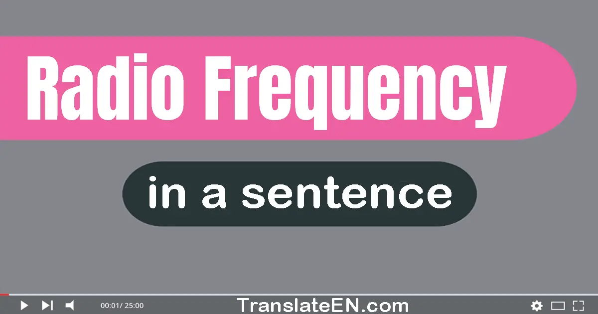 Use "radio frequency" in a sentence | "radio frequency" sentence examples