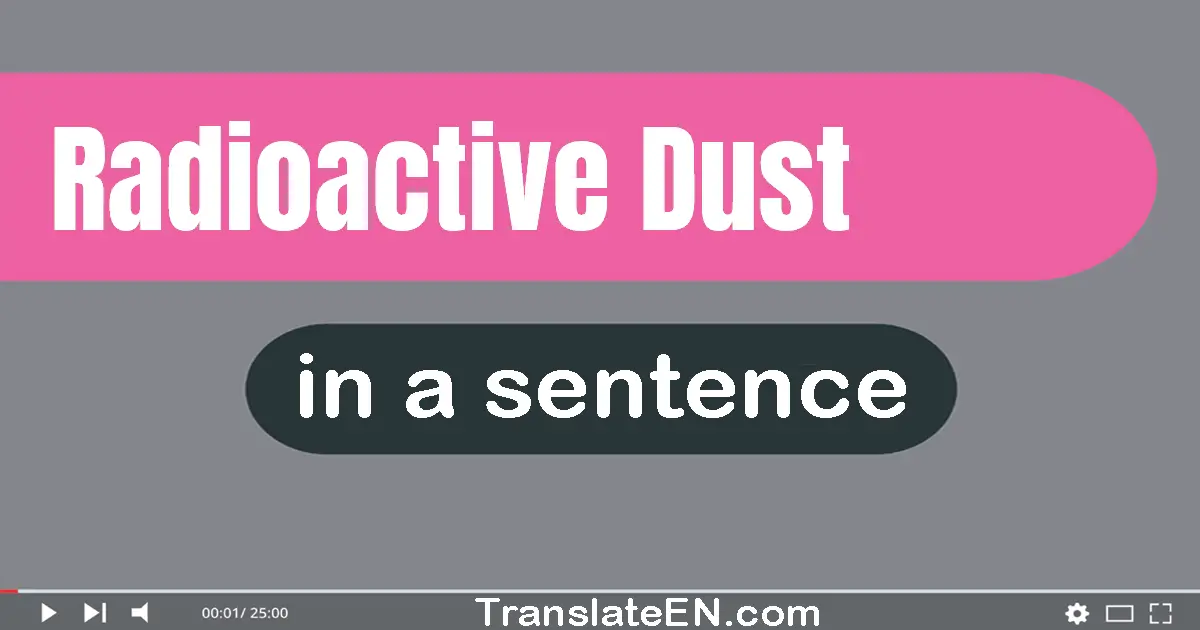 Radioactive Dust in a sentence