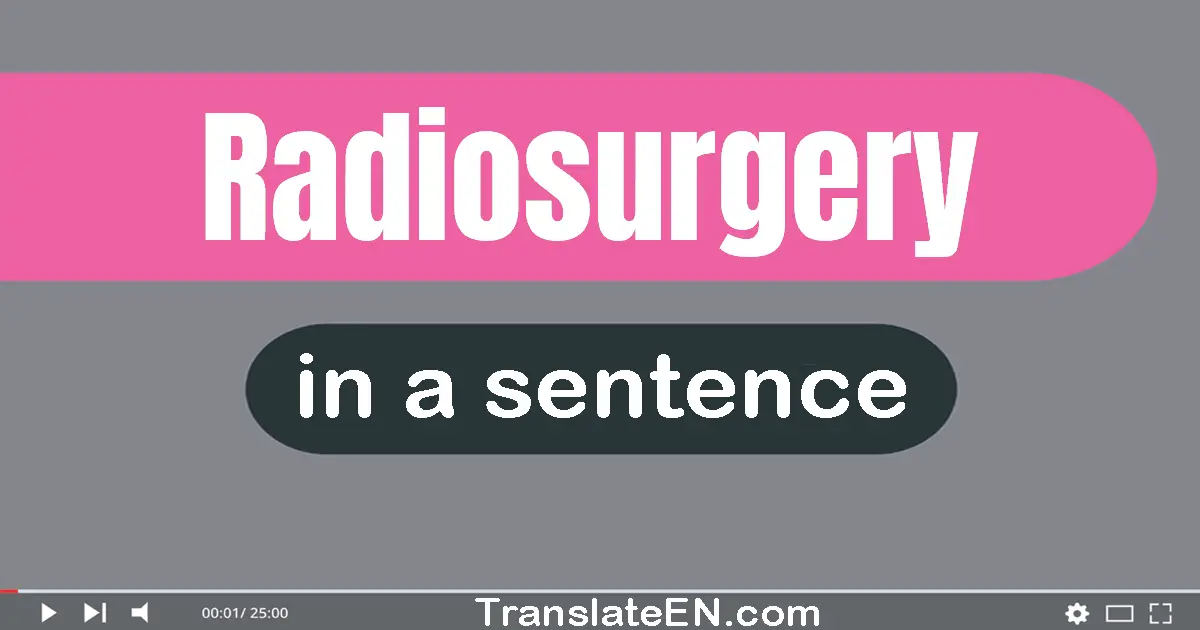 Radiosurgery in a sentence