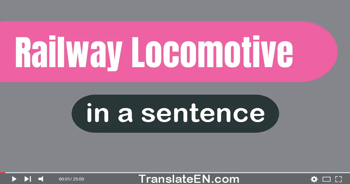 Railway Locomotive in a sentence