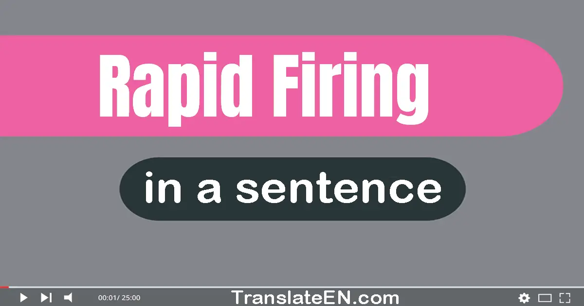 Rapid-firing in a sentence