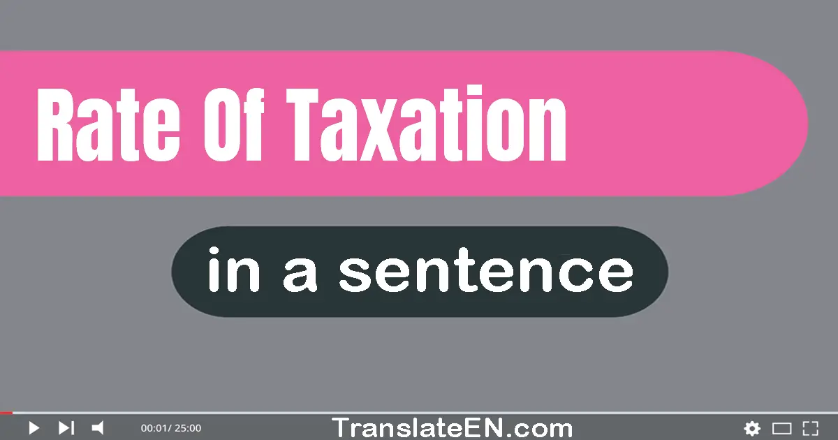 Rate Of Taxation in a sentence