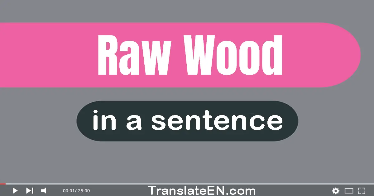 Raw Wood in a sentence