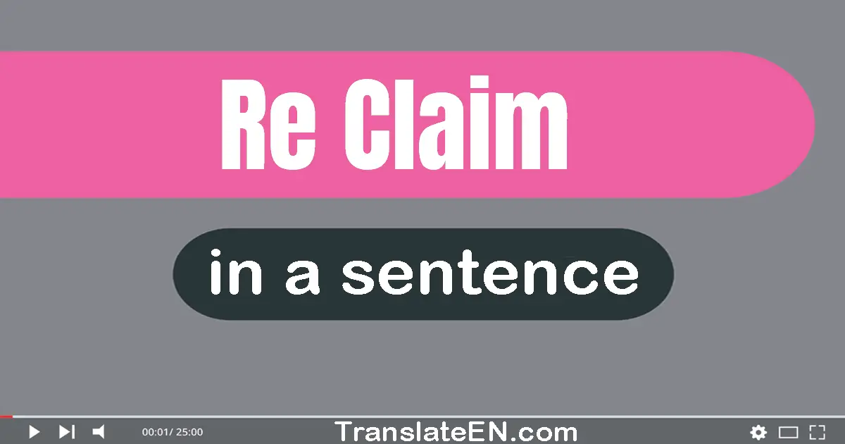 Use "re-claim" in a sentence | "re-claim" sentence examples
