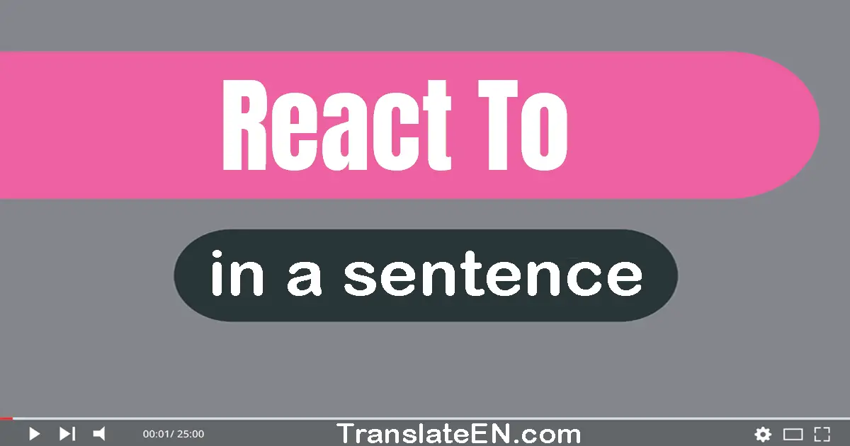 React To in a sentence