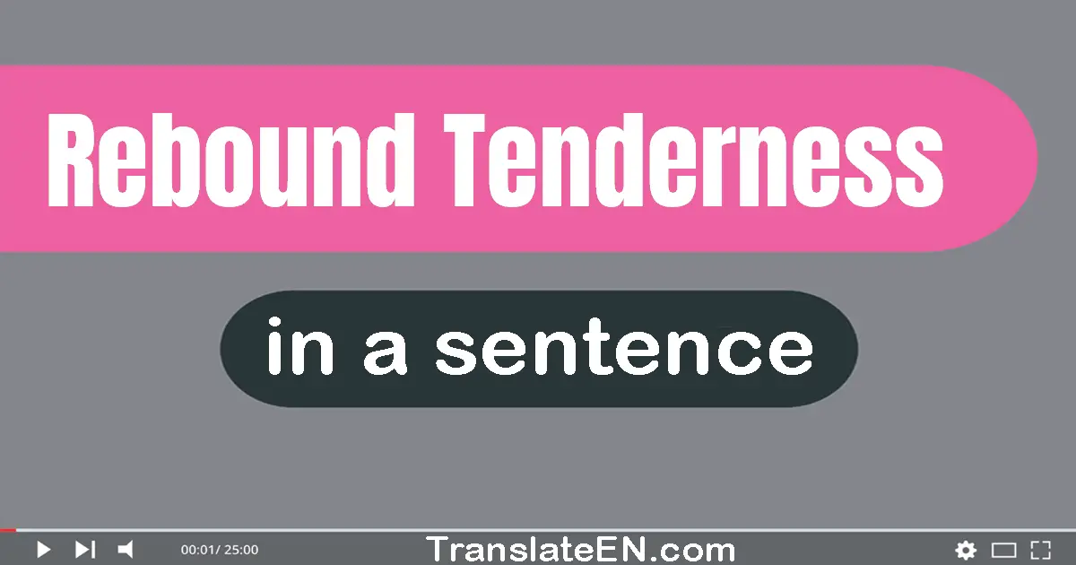 Use "rebound tenderness" in a sentence | "rebound tenderness" sentence examples