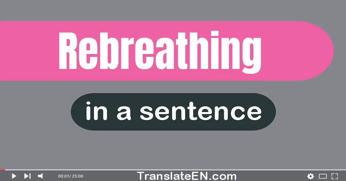 Use "rebreathing" in a sentence | "rebreathing" sentence examples