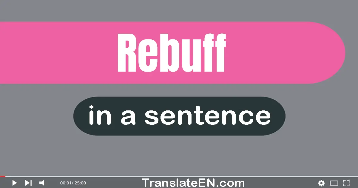 Use "rebuff" in a sentence | "rebuff" sentence examples