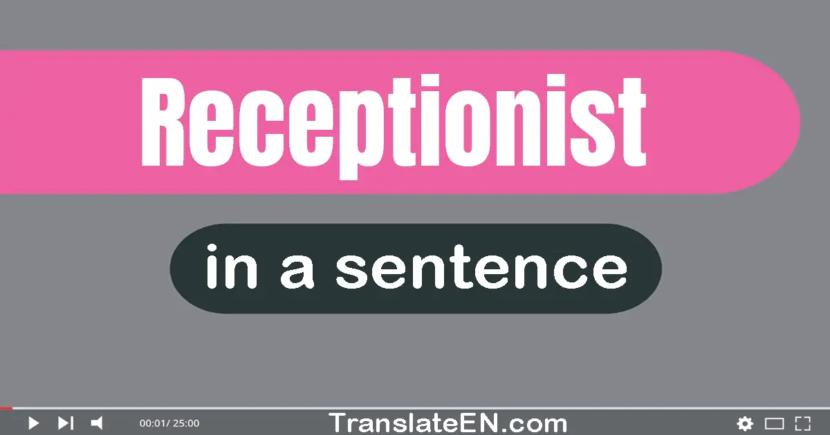 Use "receptionist" in a sentence | "receptionist" sentence examples