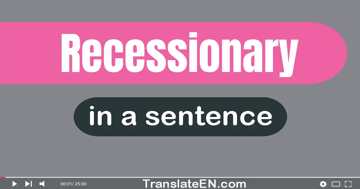 Recessionary in a sentence