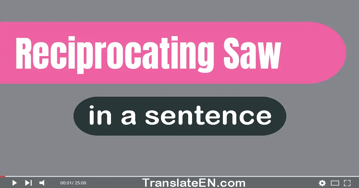 Use "reciprocating saw" in a sentence | "reciprocating saw" sentence examples