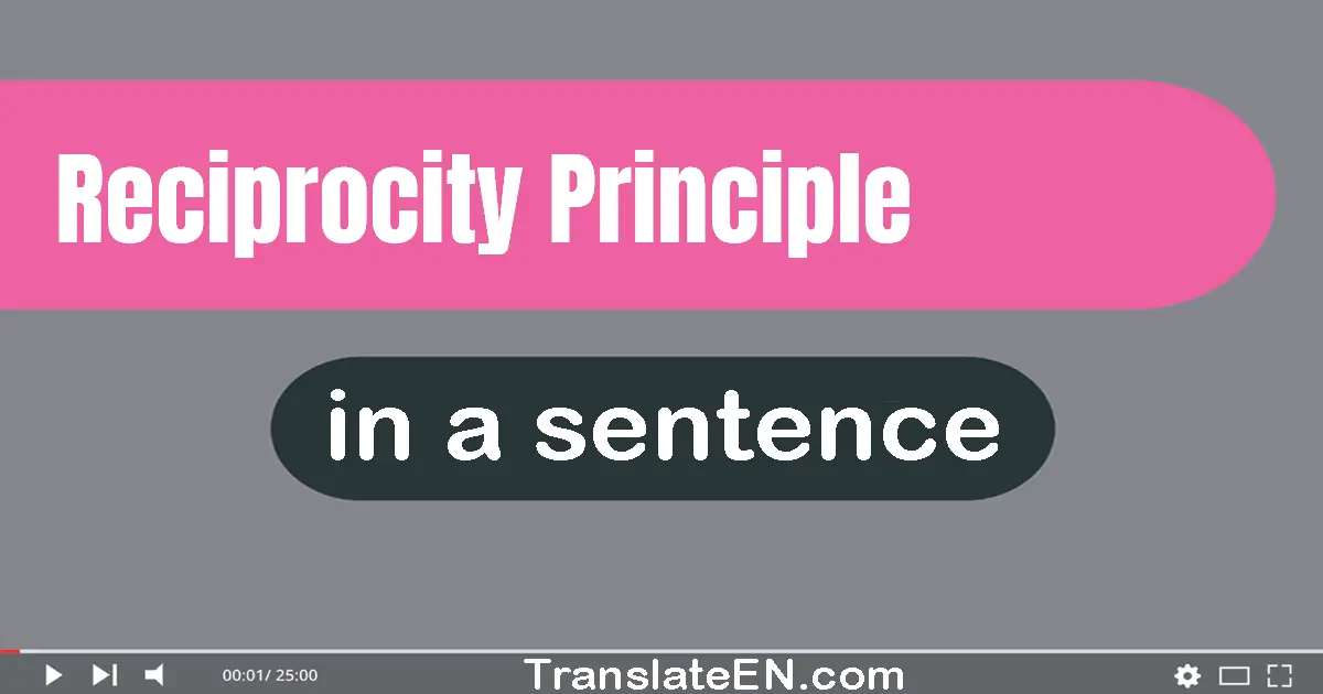 Use "reciprocity principle" in a sentence | "reciprocity principle" sentence examples