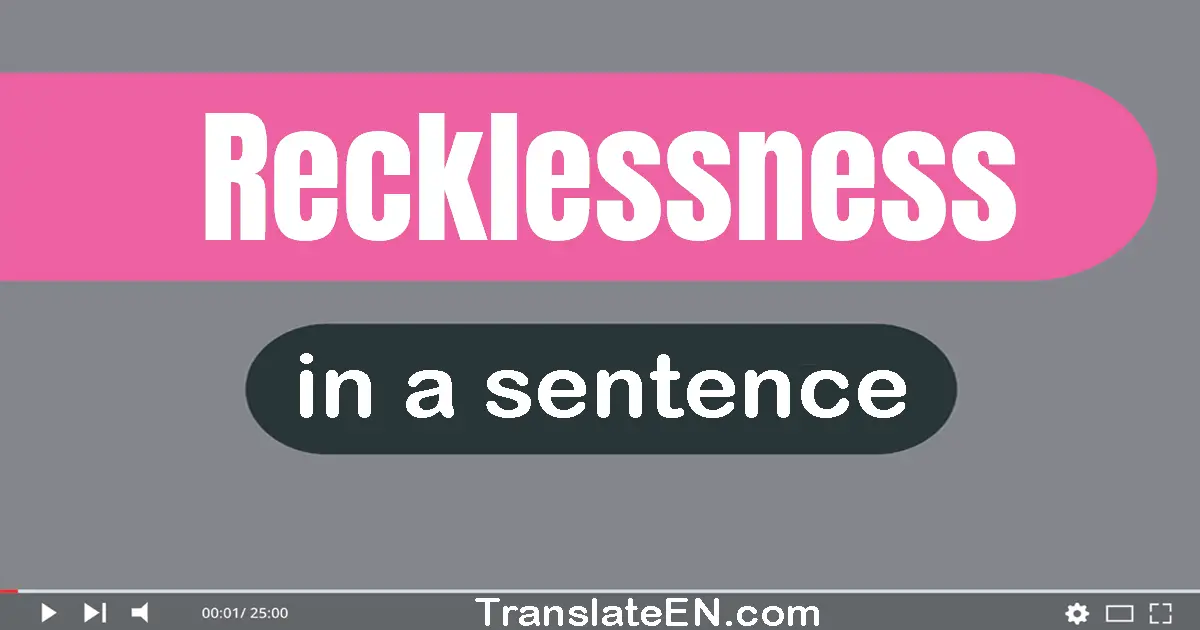 Use "recklessness" in a sentence | "recklessness" sentence examples