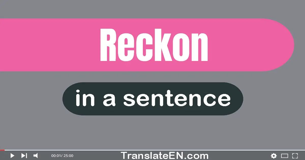 Use "reckon" in a sentence | "reckon" sentence examples