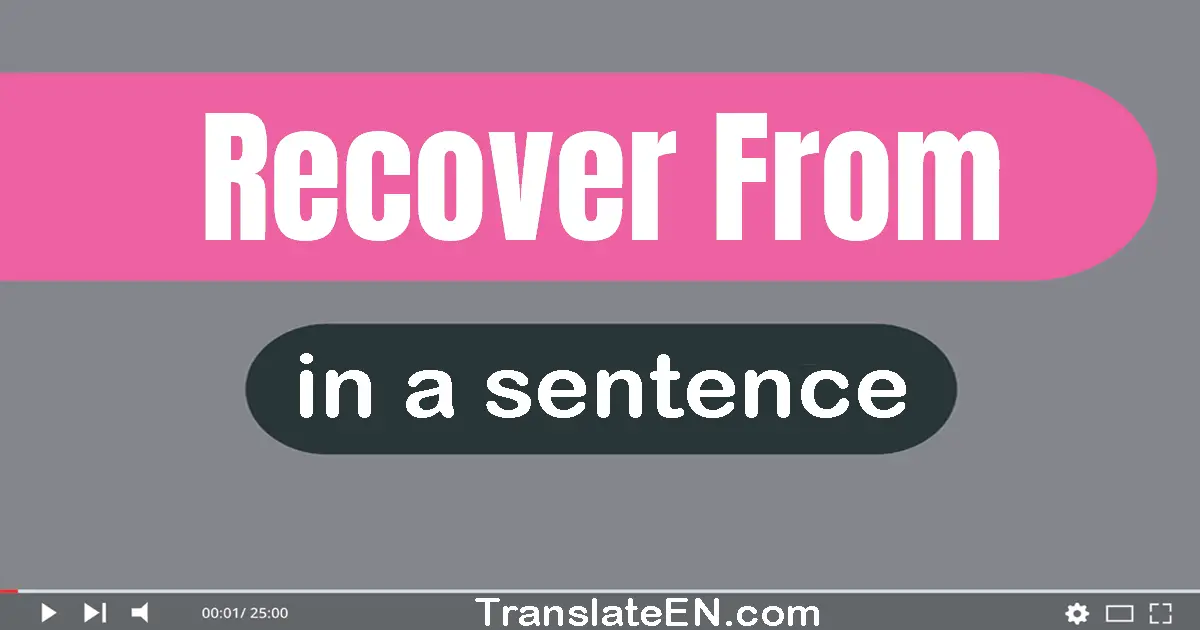 Use "recover from" in a sentence | "recover from" sentence examples