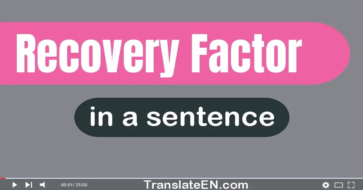 Use "recovery factor" in a sentence | "recovery factor" sentence examples