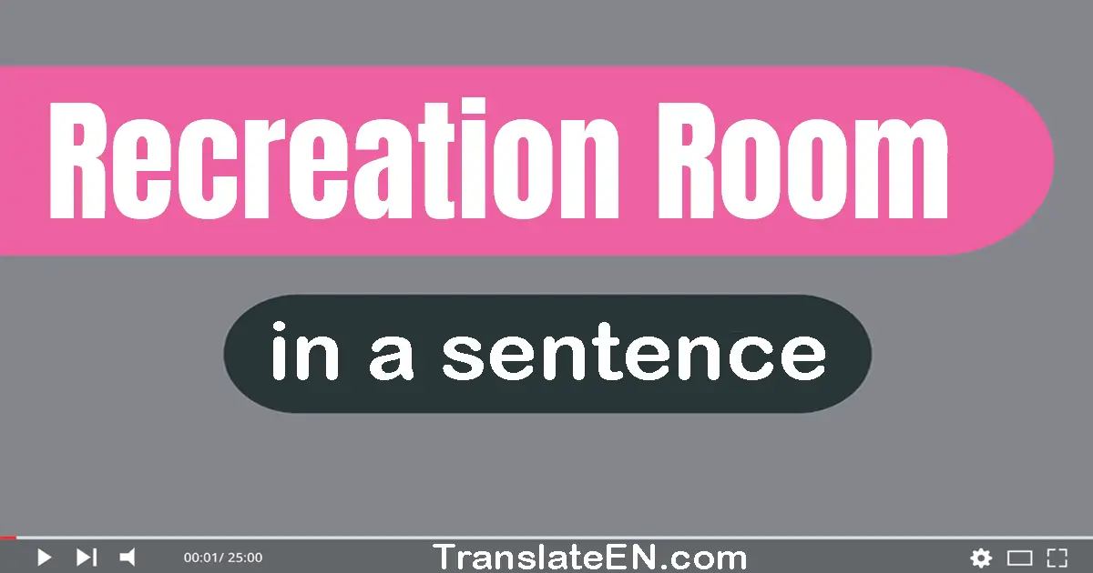 Use "recreation room" in a sentence | "recreation room" sentence examples