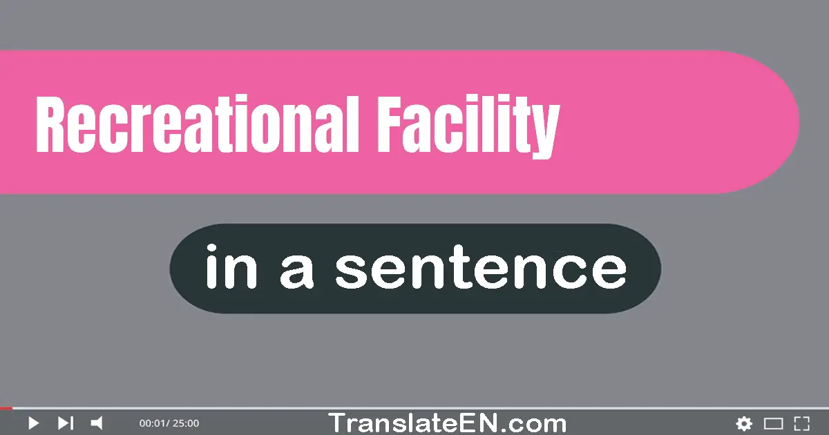 Use "recreational facility" in a sentence | "recreational facility" sentence examples