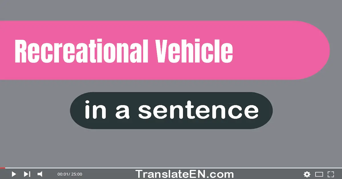 Use "recreational vehicle" in a sentence | "recreational vehicle" sentence examples