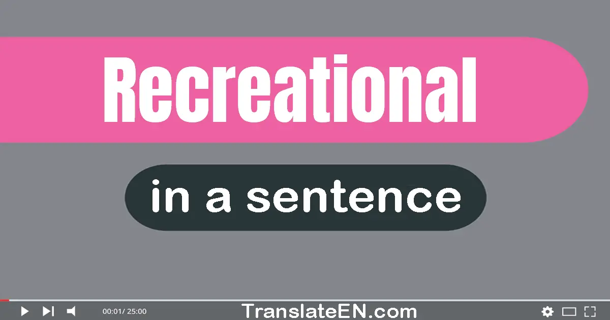 Use "recreational" in a sentence | "recreational" sentence examples