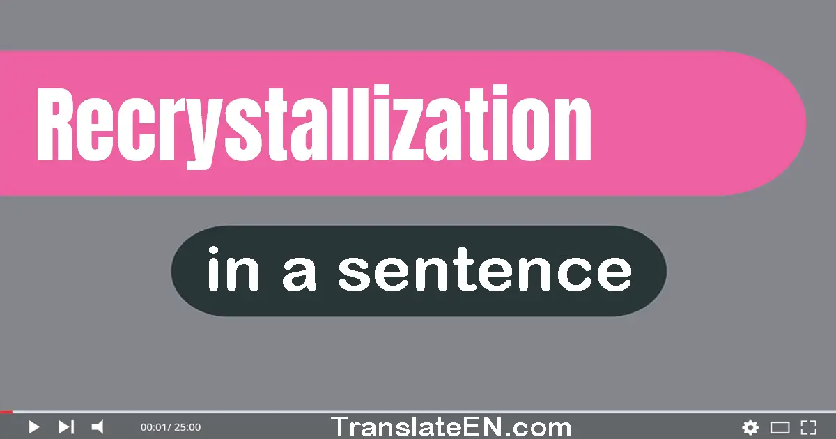 Use "recrystallization" in a sentence | "recrystallization" sentence examples