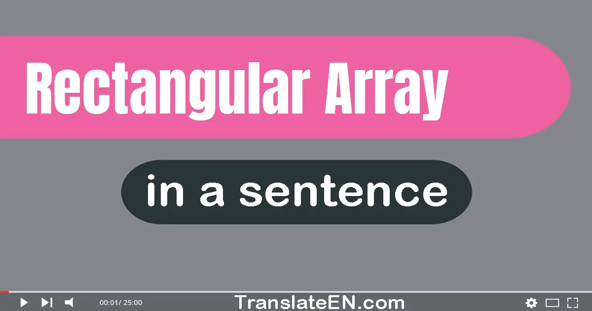 Use "rectangular array" in a sentence | "rectangular array" sentence examples