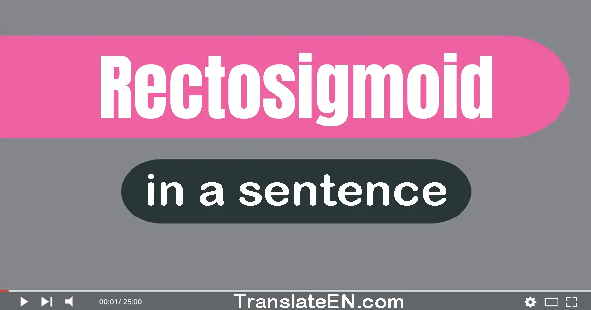 Rectosigmoid in a sentence