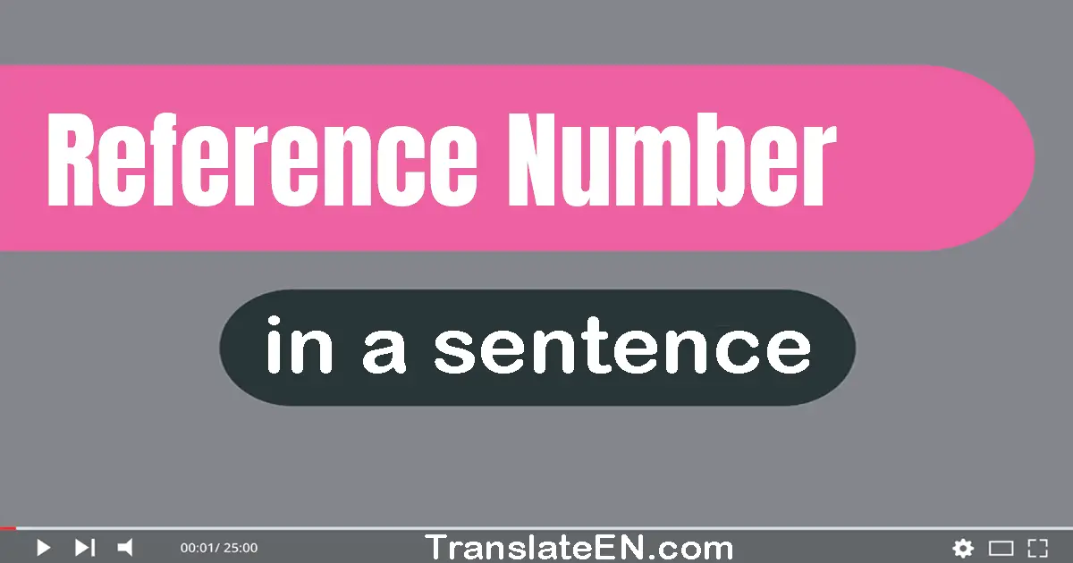 Use "reference number" in a sentence | "reference number" sentence examples