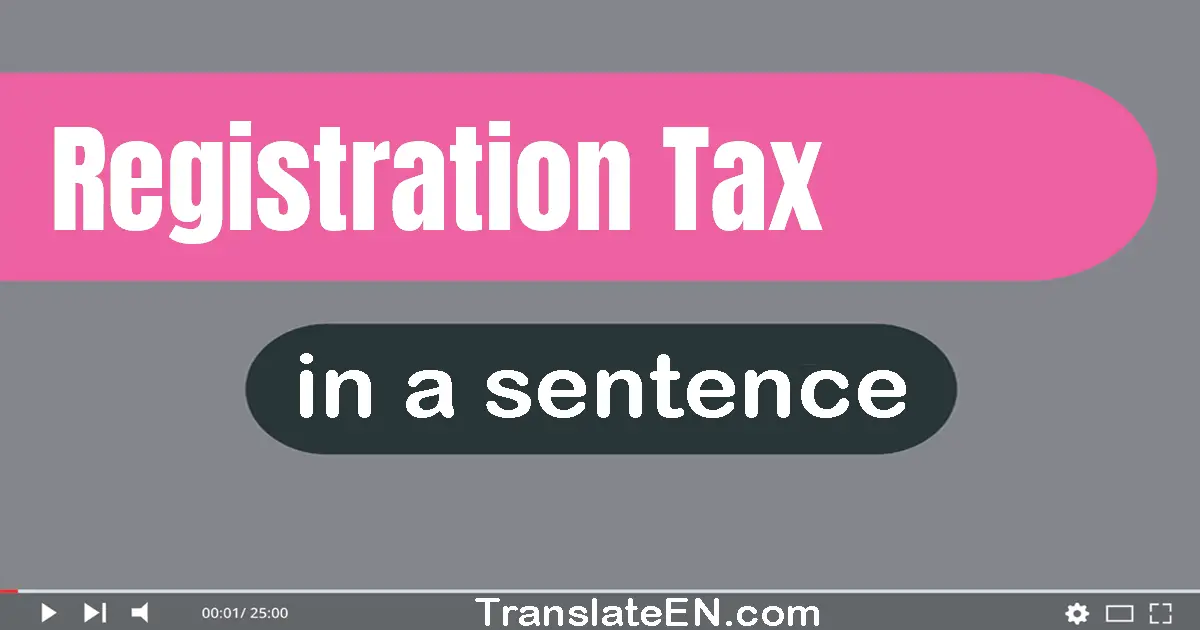 Use "registration tax" in a sentence | "registration tax" sentence examples