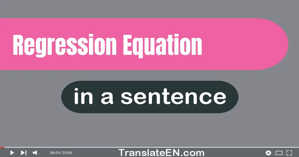 Use "regression equation" in a sentence | "regression equation" sentence examples