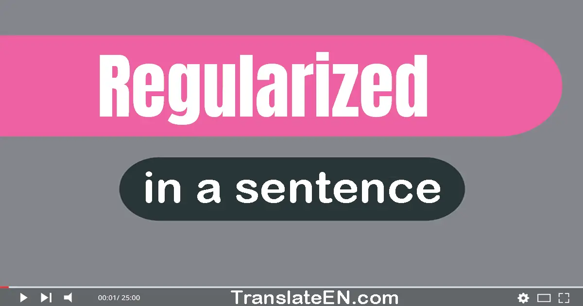 Regularized in a sentence