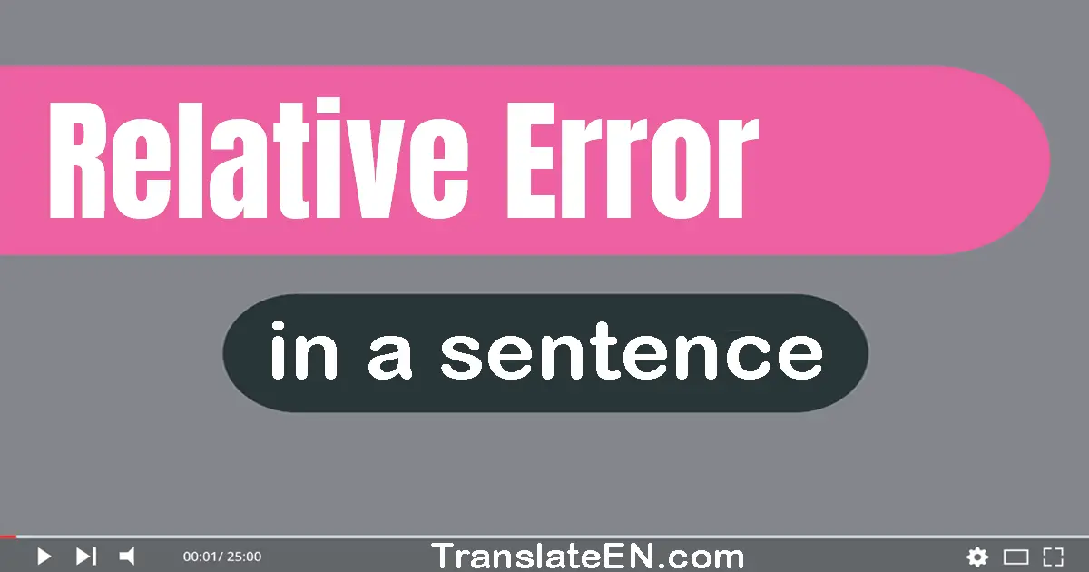 Use "relative error" in a sentence | "relative error" sentence examples