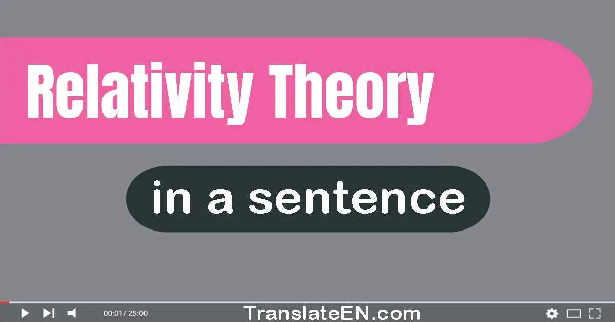 Use "relativity theory" in a sentence | "relativity theory" sentence examples
