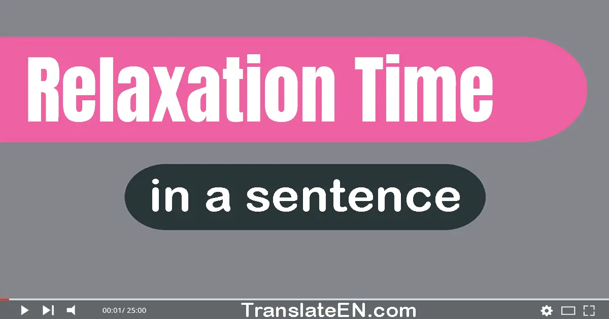 Use "relaxation time" in a sentence | "relaxation time" sentence examples