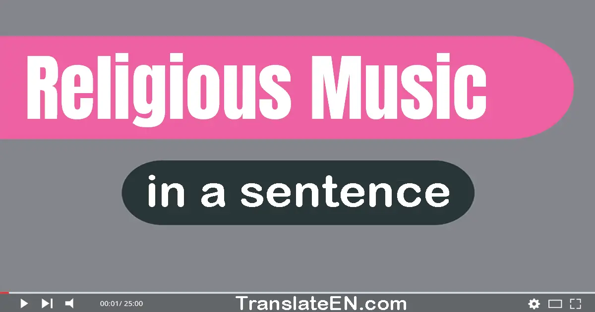 Use "religious music" in a sentence | "religious music" sentence examples