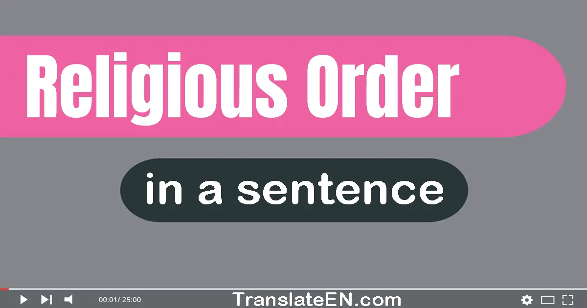 Use "religious order" in a sentence | "religious order" sentence examples