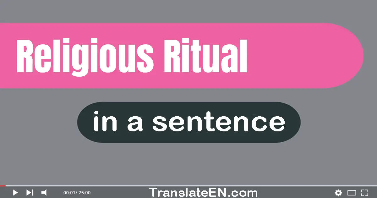 Use "religious ritual" in a sentence | "religious ritual" sentence examples