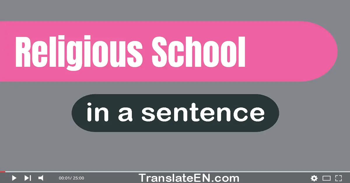 Use "religious school" in a sentence | "religious school" sentence examples