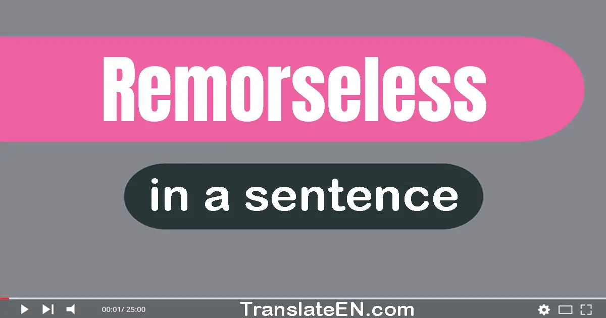 Use "remorseless" in a sentence | "remorseless" sentence examples