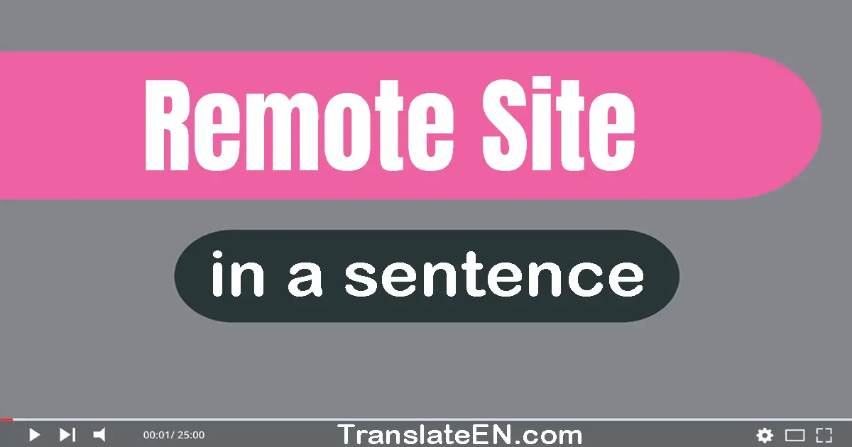 Use "remote site" in a sentence | "remote site" sentence examples