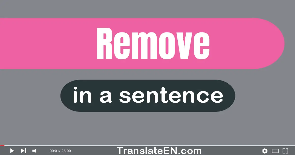 Use "remove" in a sentence | "remove" sentence examples