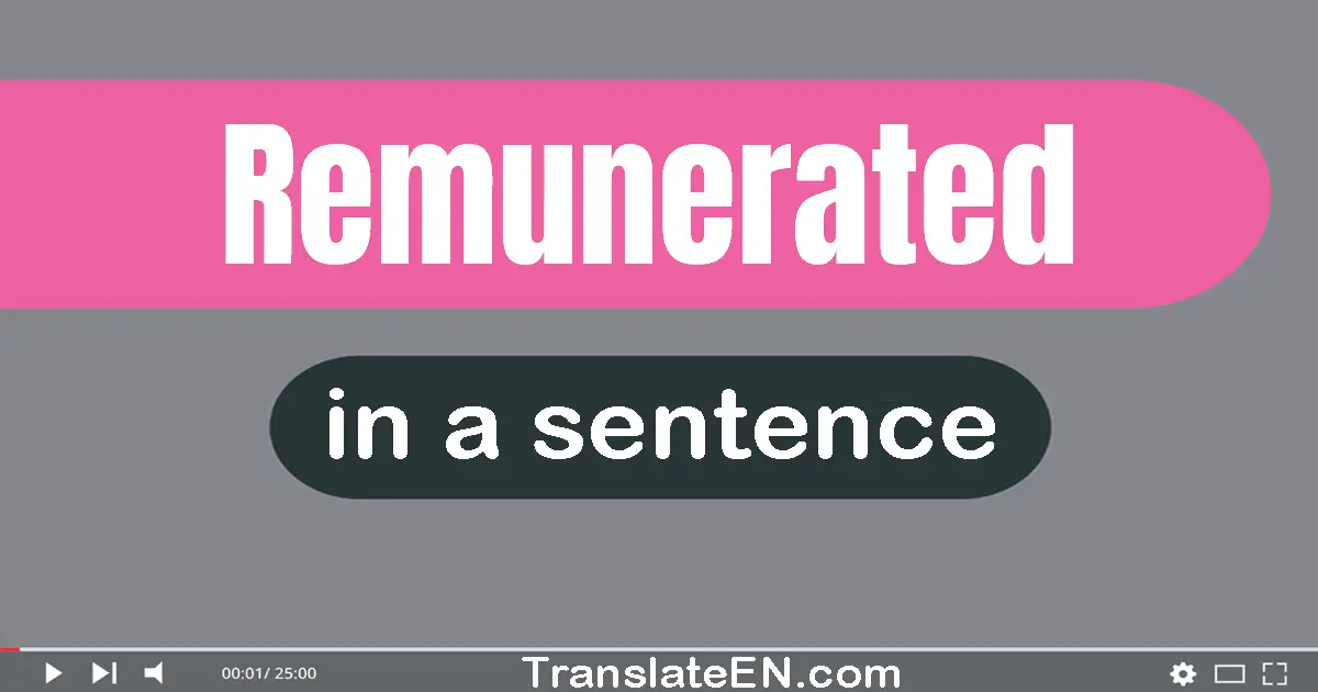 Use "remunerated" in a sentence | "remunerated" sentence examples
