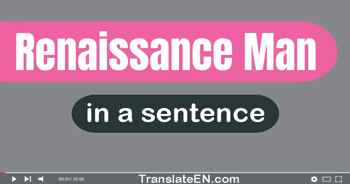 Use "renaissance man" in a sentence | "renaissance man" sentence examples