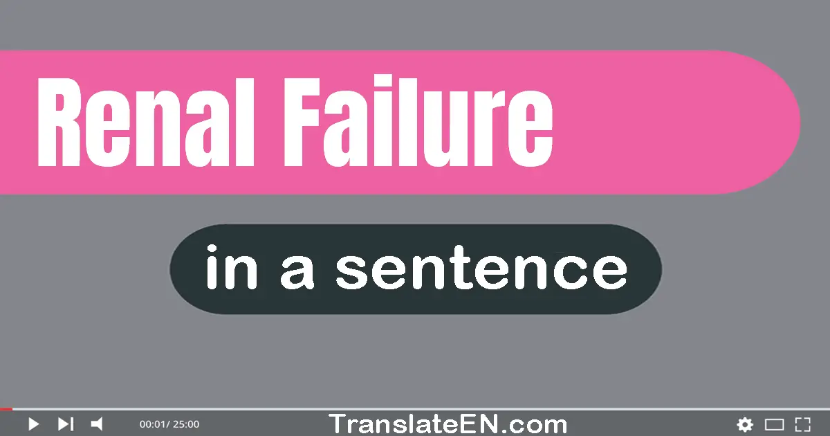 Use "renal failure" in a sentence | "renal failure" sentence examples
