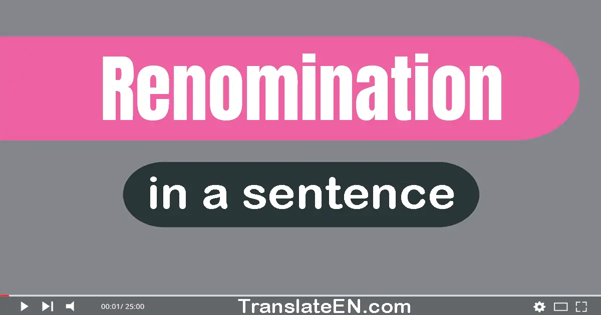 Use "renomination" in a sentence | "renomination" sentence examples