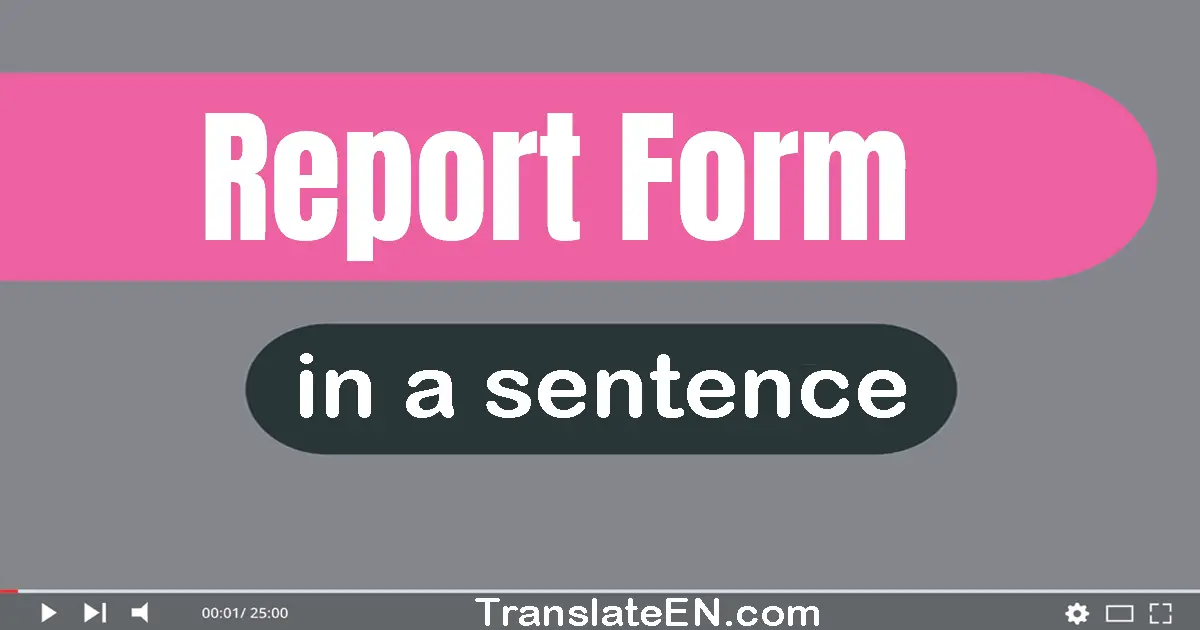 Use "report form" in a sentence | "report form" sentence examples