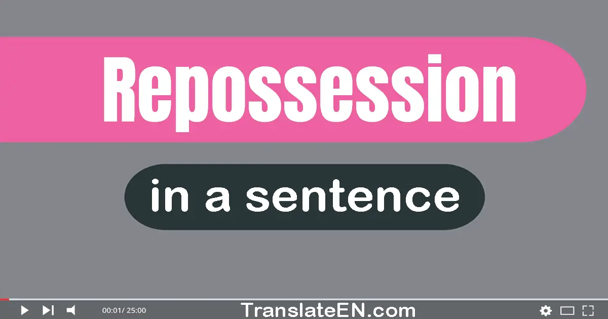 Use "repossession" in a sentence | "repossession" sentence examples