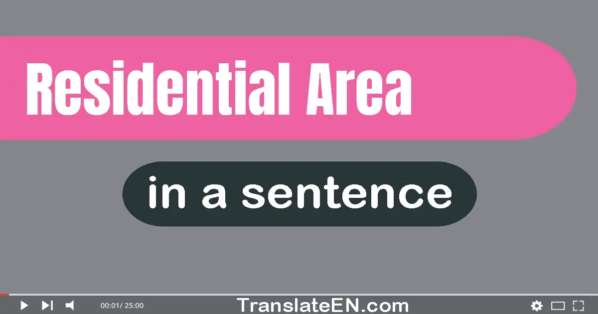 Use "residential area" in a sentence | "residential area" sentence examples